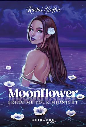 Moonflower. Bring me your midnight by Rachel Griffin