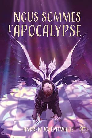 Nous sommes l'Apocalypse by Andrew Joseph White