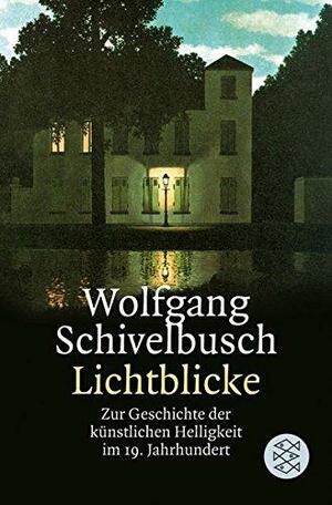 Lichtblicke: Zur Geschichte der künstlichen Helligkeit im 19. Jahrhundert by Wolfgang Schivelbusch