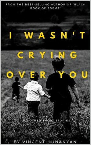 I Wasn't Crying Over You by Vincent K. Hunanyan