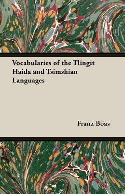 Vocabularies of the Tlingit Haida and Tsimshian Languages by Franz Boas