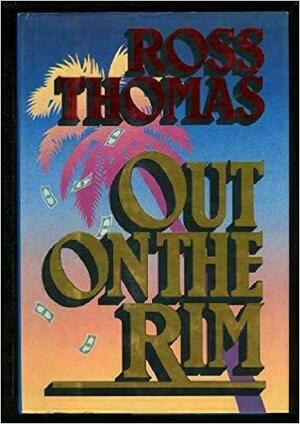 Out On The Rim by Ross Thomas