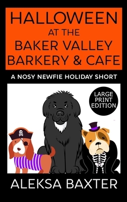 Halloween at the Baker Valley Barkery & Cafe: A Nosy Newfie Holiday Short by Aleksa Baxter