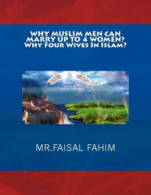 WHY MUSLIM MEN CAN MARRY UP TO 4 WOMEN? Why Four Wives In Islam? by MR Faisal Fahim