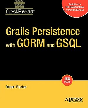 Grails Persistence with Gorm and Gsql by Bobby Fischer