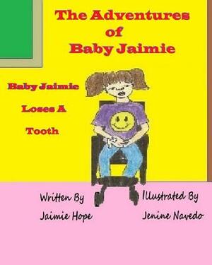 The Adventures of Baby Jaimie: Baby Jaimie Loses A Tooth by Jaimie Hope