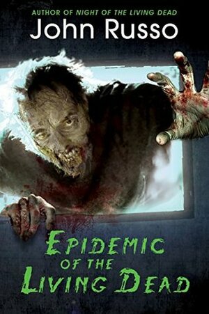 Epidemic of the Living Dead by John Russo