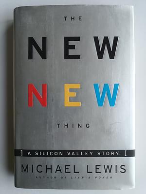 The New New Thing: A Silicon Valley Story by Michael Lewis