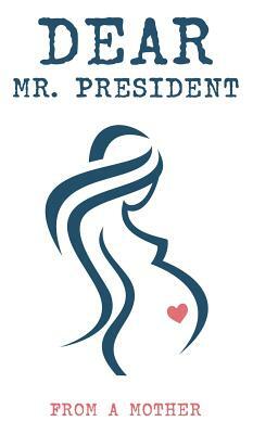 Dear Mr. President by From a. Mother