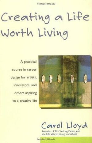 Creating a Life Worth Living by Carol Lloyd