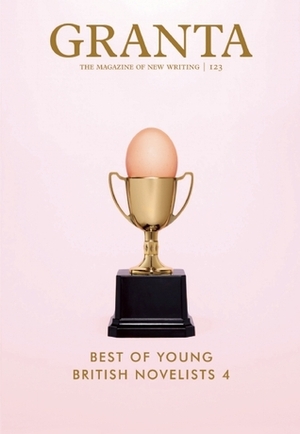 Granta 123: The Best of Young British Novelists 4 by Steven Hall, John Freeman, Kamila Shamsie