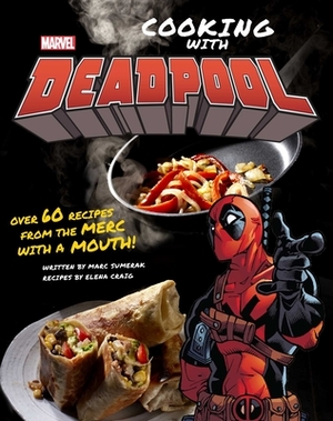 Marvel Comics: Cooking with Deadpool by Elena P. Craig, Marc Sumerak