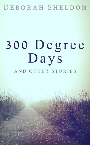 300 Degree Days and other stories by Deborah Sheldon