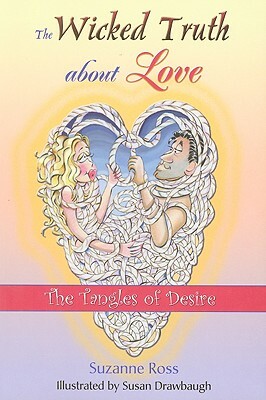 The Wicked Truth about Love: The Tangles of Desire by Suzanne Ross