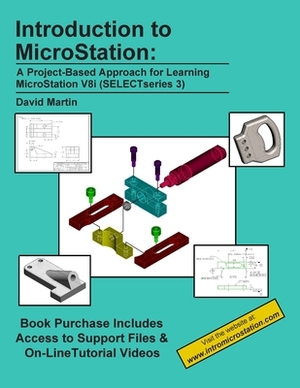 Introduction to MicroStation: A Project-Based Approach for Learning MicroStation V8i (SELECTseries 3) by David Martin