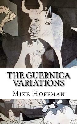 The Guernica Variations: Channelled Communications from Parallel Timelines by Mike Hoffman