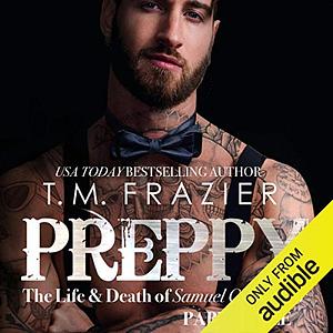 Preppy: The Life & Death of Samuel Clearwater, Part Three by T.M. Frazier