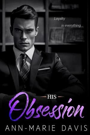His Obsession: A Dark Billionaire Romance by Ann-Marie Davis, Ann-Marie Davis