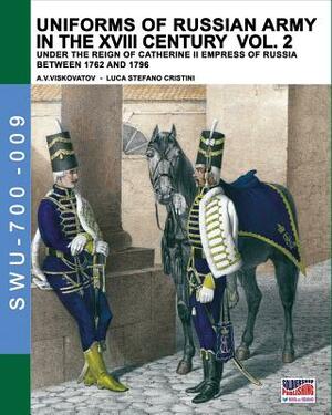 Uniforms of Russian army in the XVIII century Vol. 2: Under the reign of Catherine II Empress of Russia between 1762 and 1796 by Luca Stefano Cristini