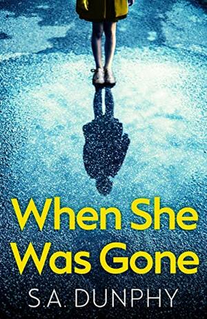 When She Was Gone by S.A. Dunphy