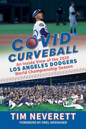 COVID Curveball: An Inside View of the 2020 Los Angeles Dodgers World Championship Season by Tim Neverett, Orel Hershiser