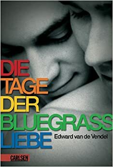 Die Tage der Bluegrass-Liebe by Edward van de Vendel