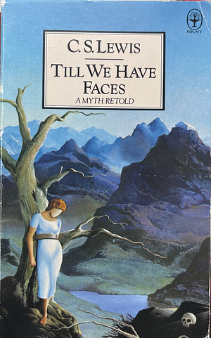 Till We Have Faces (A Myth Retold) by C.S. Lewis