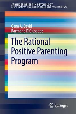 The Rational Positive Parenting Program by Oana A. David, Raymond Digiuseppe