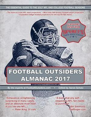 Football Outsiders Almanac 2017: The Essential Guide to the 2017 NFL and College Football Seasons by Aaron Schatz
