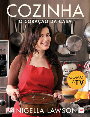 Cozinha O Coração da Casa by Nigella Lawson