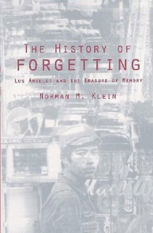 The History of Forgetting: Los Angeles and the Erasure of Memory by Norman M. Klein