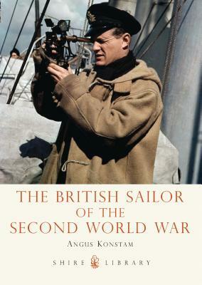 The British Sailor of the Second World War by Angus Konstam