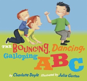 The Bouncing, Dancing, Galloping ABC by Julia Gorton, Charlotte Doyle