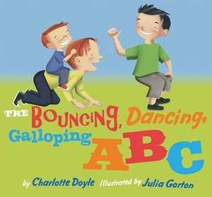 The Bouncing, Dancing, Galloping ABC by Charlotte Doyle, Julia Gorton