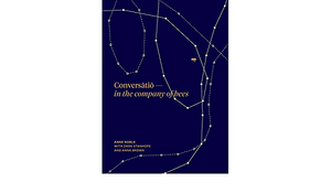 Conversatio: In the company of bees by Anne Noble, Anna Brown, Zara Stanhope