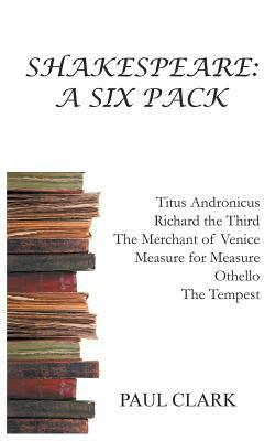 Shakespeare: A Six Pack by Paul Clark