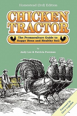 Chicken Tractor: The Permaculture Guide to Happy Hens and Healthy Soil, Homestead (3rd) Edition by Andrew W. Lee, Patricia L. Foreman