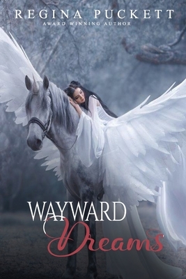 Wayward Dreams: A Collection of Poetry by Regina Puckett