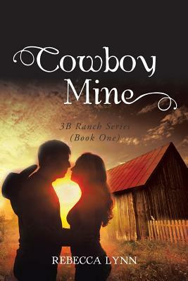 Cowboy Mine: 3b Ranch Series (Book One) by Rebecca Lynn