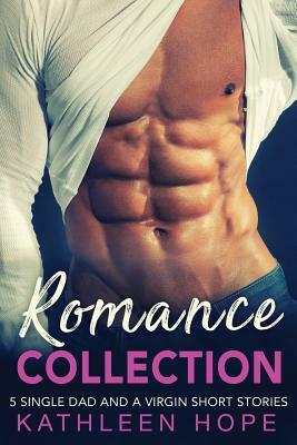 Romance Collection: 5 Single Dad and a Virgin Short Stories by Kathleen Hope