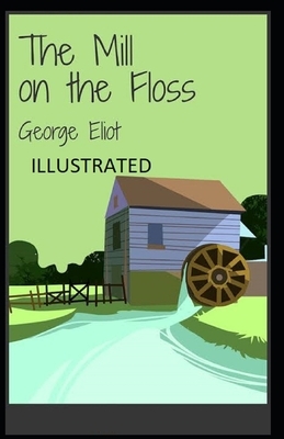 The Mill on the Floss Illustrated by George Eliot