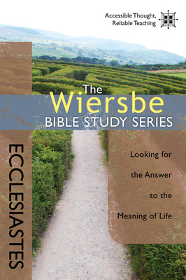 Ecclesiastes: Looking for the Answer to the Meaning of Life by Warren W. Wiersbe