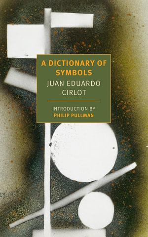 A Dictionary of Symbols by Juan Eduardo Cirlot