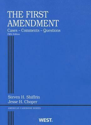 The First Amendment: Cases, Comments, Questions by Jesse H. Choper, Steven H. Shiffrin