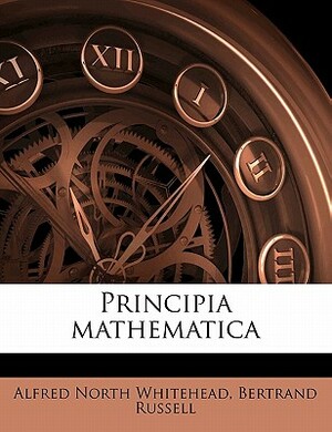 Principia mathematica by Alfred North Whitehead, Bertrand Russell