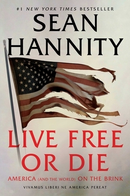 Live Free or Die: America (and the World) on the Brink by Sean Hannity