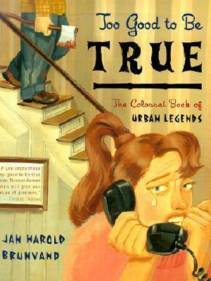 Too Good to Be True: The Colossal Book of Urban Legends by Jan Harold Brunvand