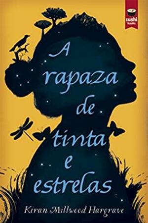 A rapaza de tinta e estrelas by Kiran Millwood Hargrave