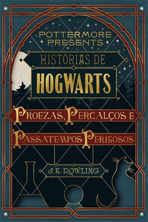 Histórias de Hogwarts: Proezas, percalços e passatempos perigosos by J.K. Rowling