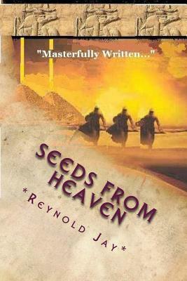 Seeds from Heaven: The "Origin" Novel, Part Three of the Trilogy by Reynold Jay